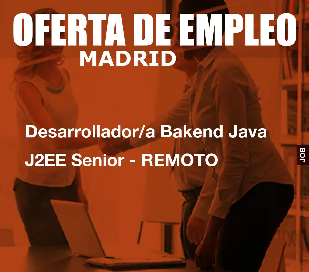 Desarrollador/a Bakend Java J2EE Senior - REMOTO Desarrollador/a Bakend Java J2EE Senior - REMOTO
