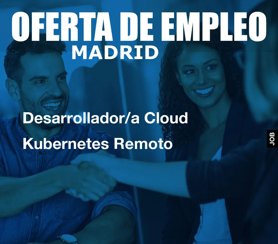 Desarrollador/a Cloud Kubernetes Remoto Desarrollador/a Cloud Kubernetes Remoto