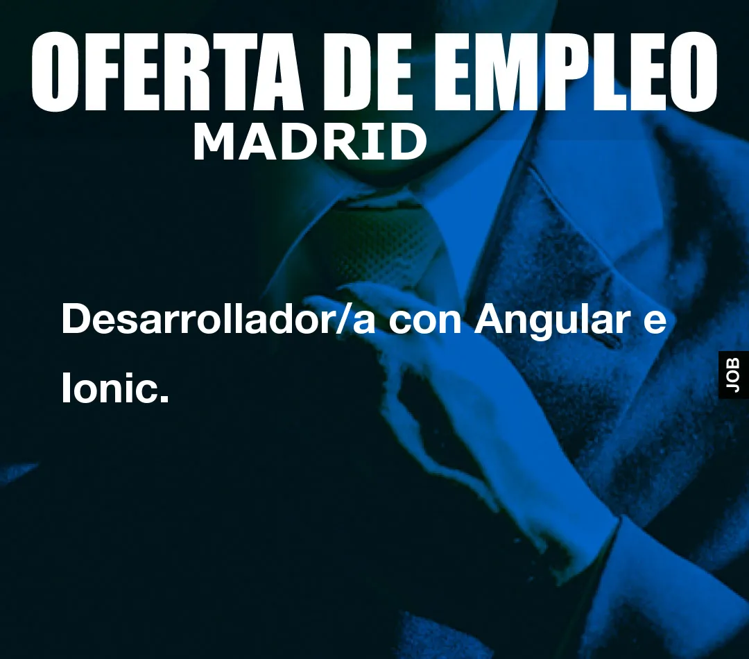 Desarrollador/a con Angular e Ionic. Desarrollador/a con Angular e Ionic.