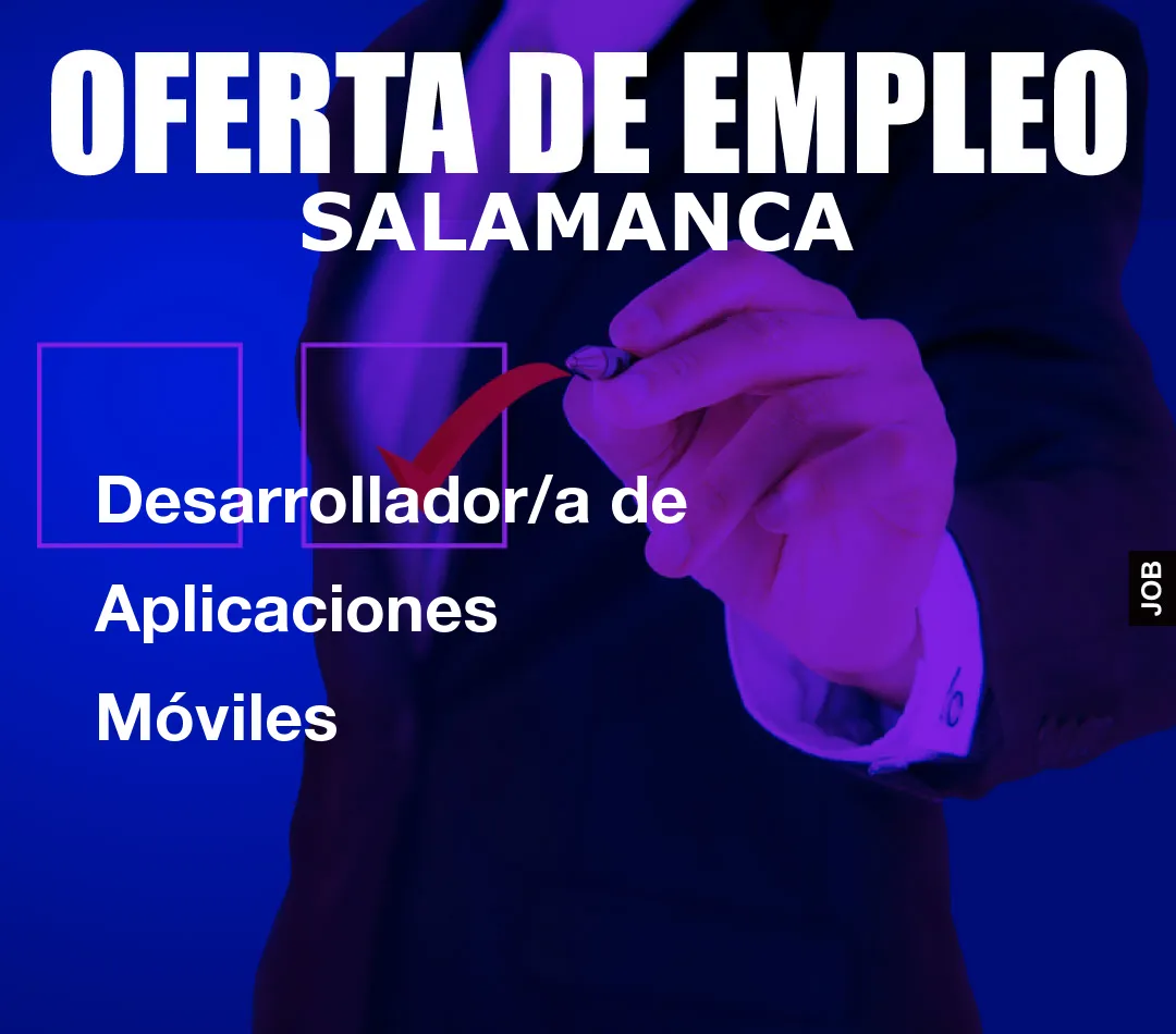 Desarrollador/a de Aplicaciones Móviles Desarrollador/a de Aplicaciones Móviles