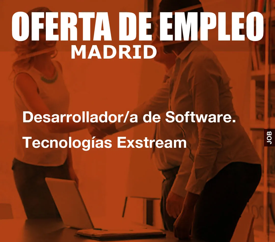 Desarrollador/a de Software. Tecnologías Exstream Desarrollador/a de Software. Tecnologías Exstream
