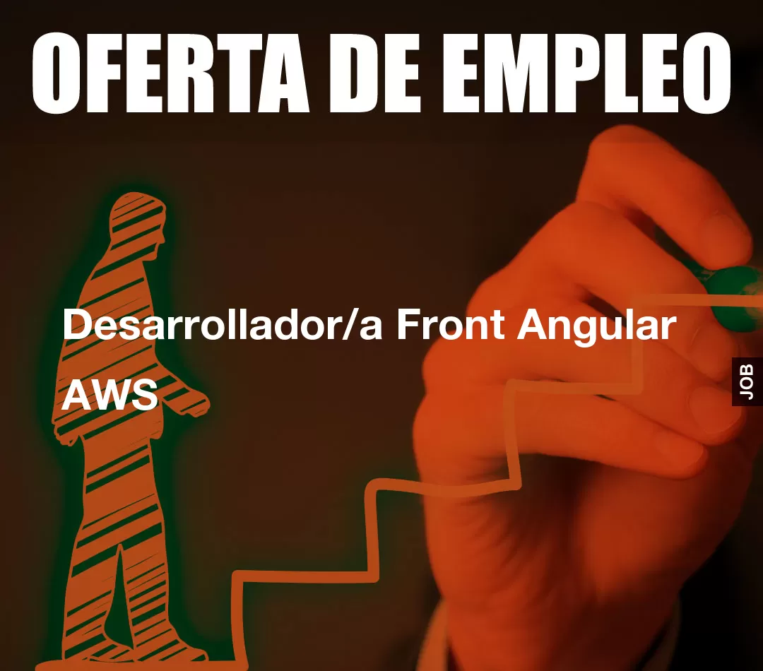 Desarrollador/a Front Angular AWS Desarrollador/a Front Angular AWS