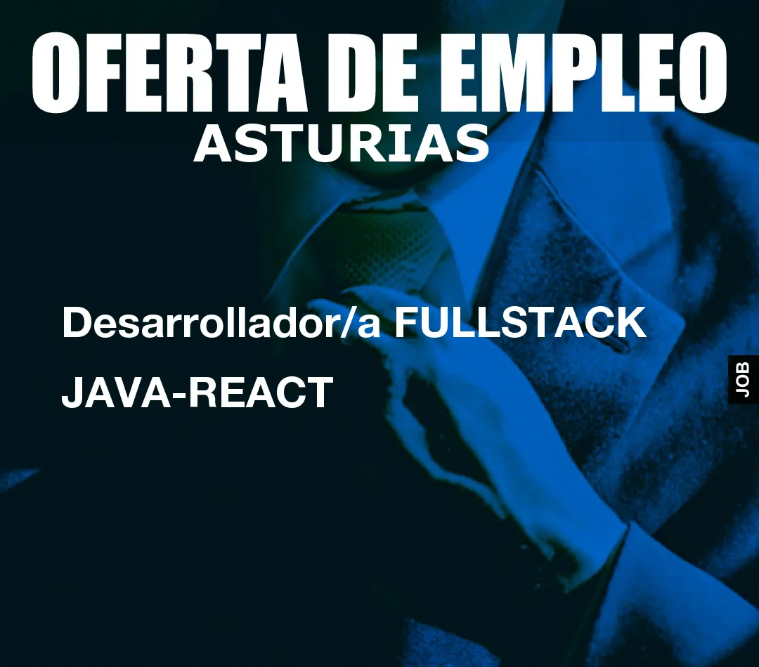Desarrollador/a FULLSTACK JAVA-REACT Desarrollador/a FULLSTACK JAVA-REACT