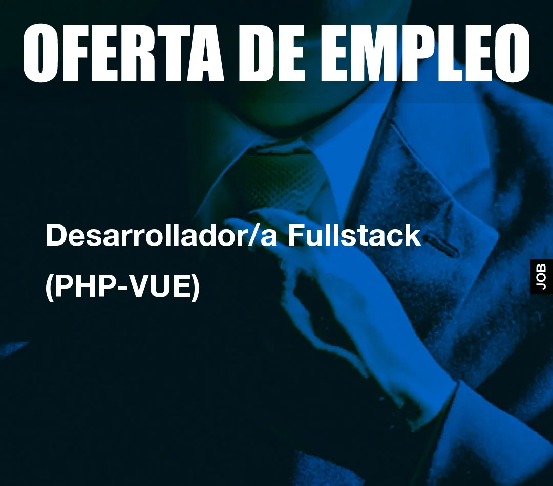 Desarrollador/a Fullstack (PHP-VUE) Desarrollador/a Fullstack (PHP-VUE)