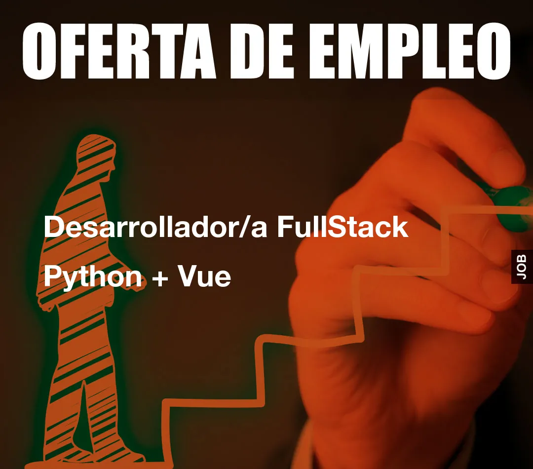 Desarrollador/a FullStack Python + Vue Desarrollador/a FullStack Python + Vue