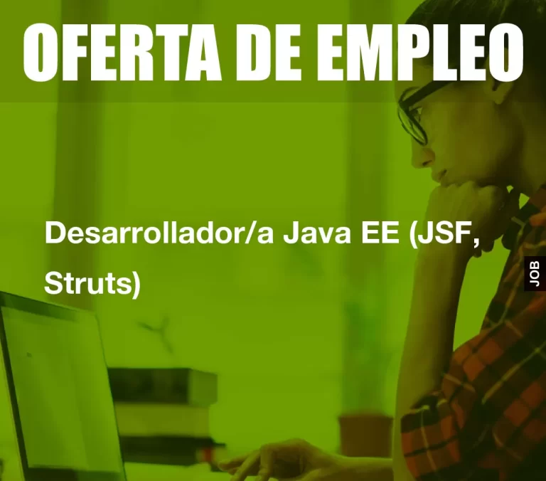 Desarrollador/a Java EE (JSF, Struts)
