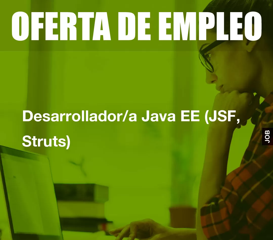 Desarrollador/a Java EE (JSF, Struts) Desarrollador/a Java EE (JSF, Struts)