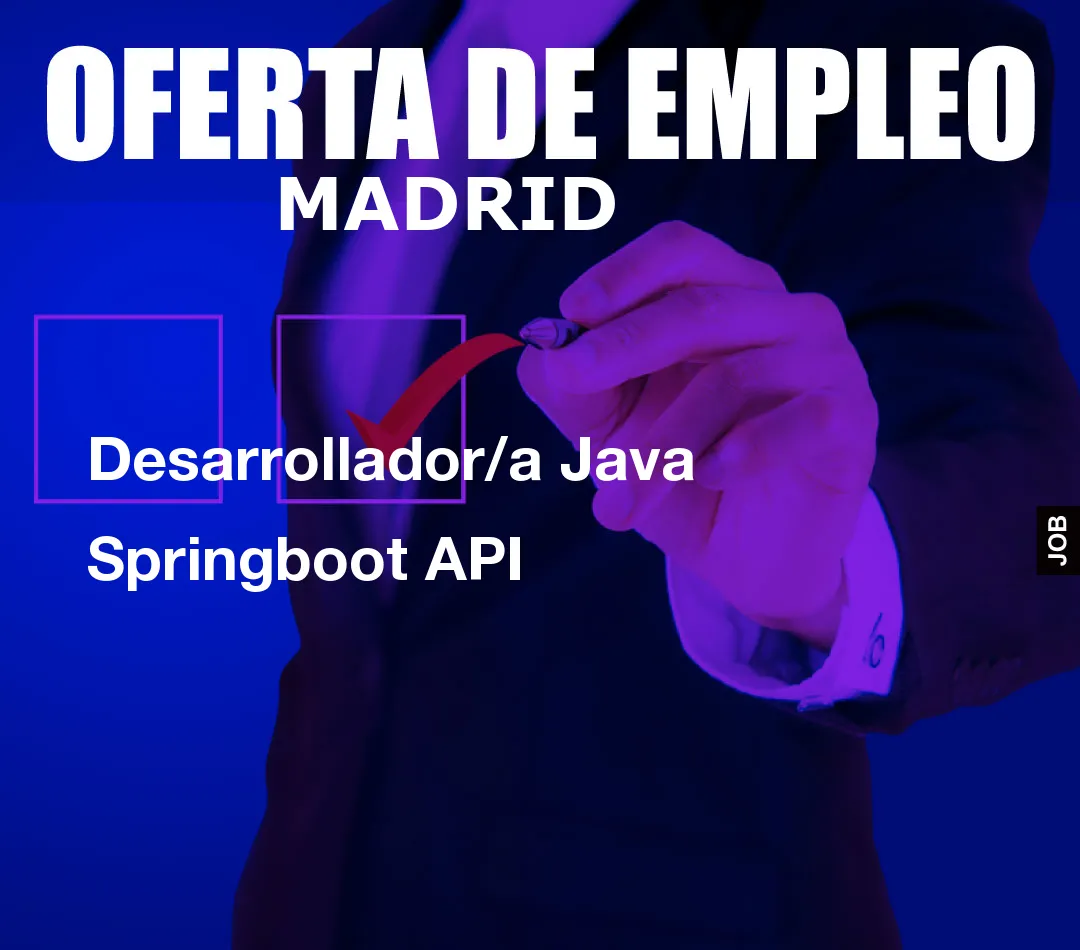 Desarrollador/a Java Springboot API Desarrollador/a Java Springboot API