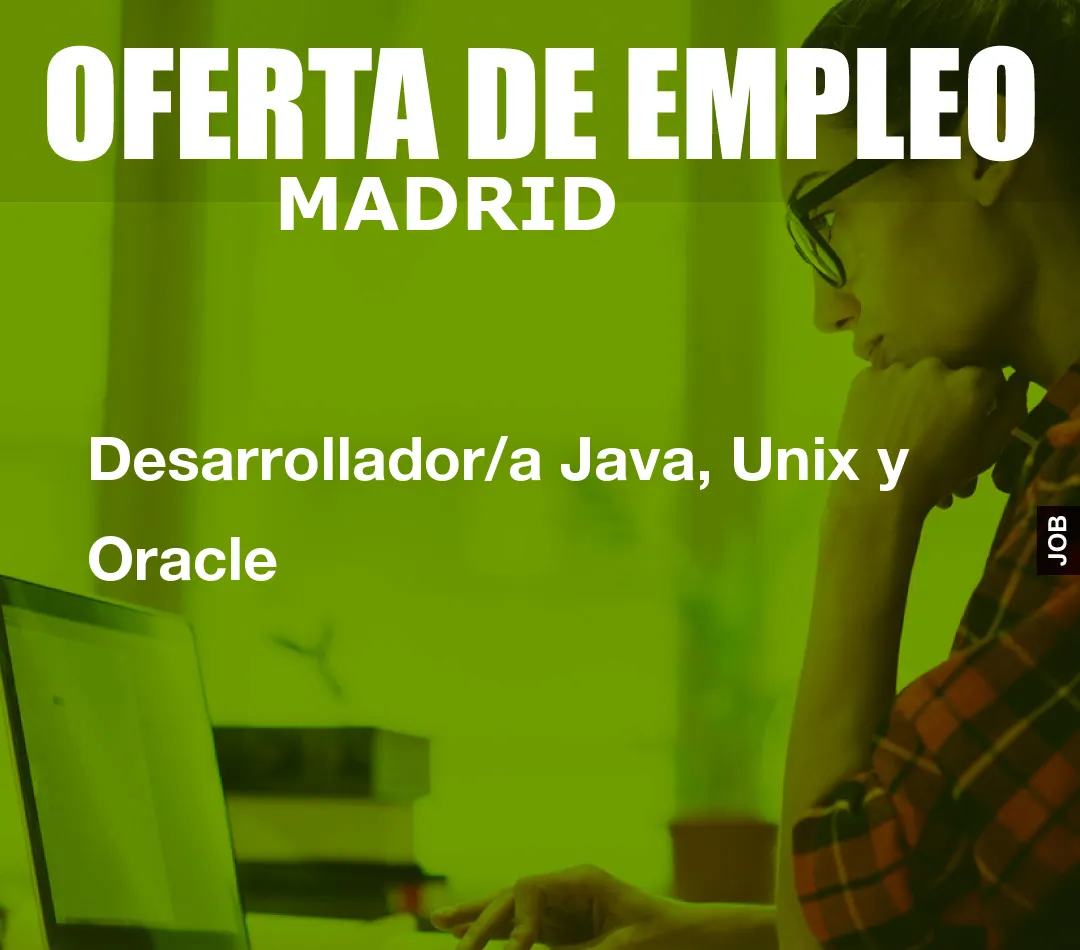 Desarrollador/a Java, Unix y Oracle Desarrollador/a Java, Unix y Oracle