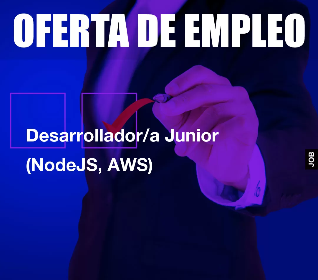 Desarrollador/a Junior (NodeJS, AWS) Desarrollador/a Junior (NodeJS, AWS)