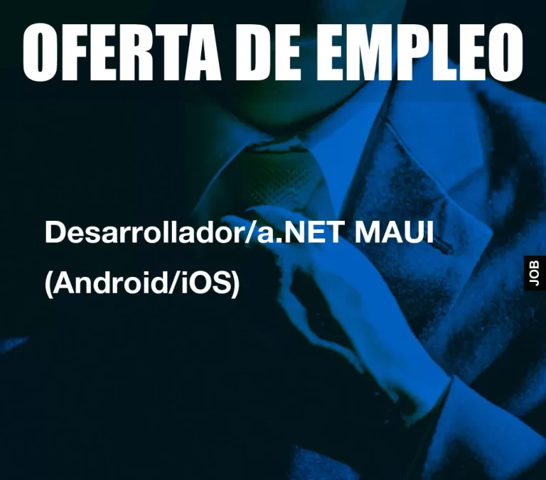 Desarrollador/a.NET MAUI (Android/iOS)