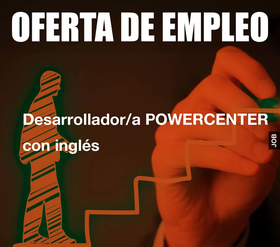 Desarrollador/a POWERCENTER con inglés Desarrollador/a POWERCENTER con inglés