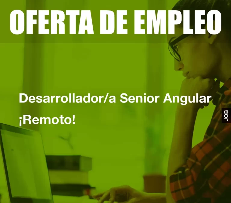 Desarrollador/a Senior Angular ¡Remoto!