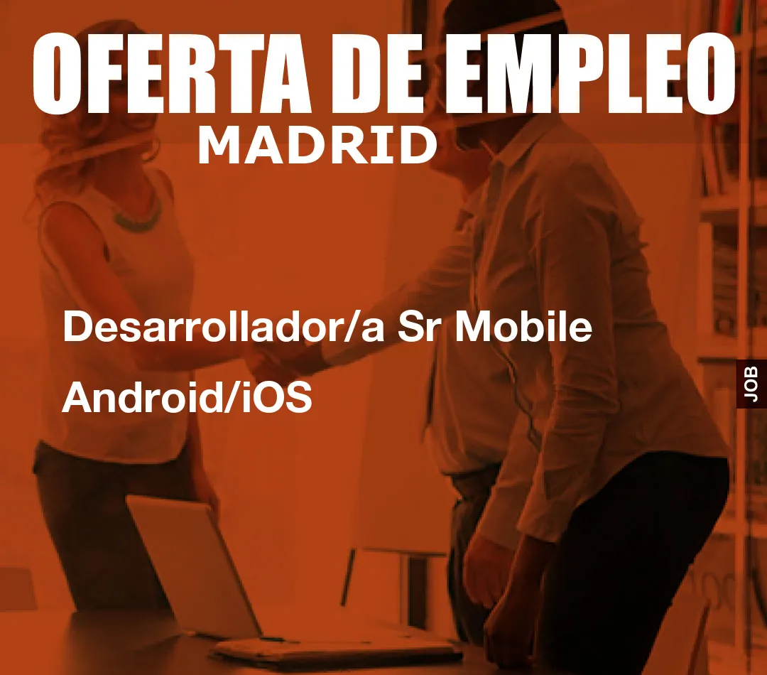 Desarrollador/a Sr Mobile Android/iOS Desarrollador/a Sr Mobile Android/iOS