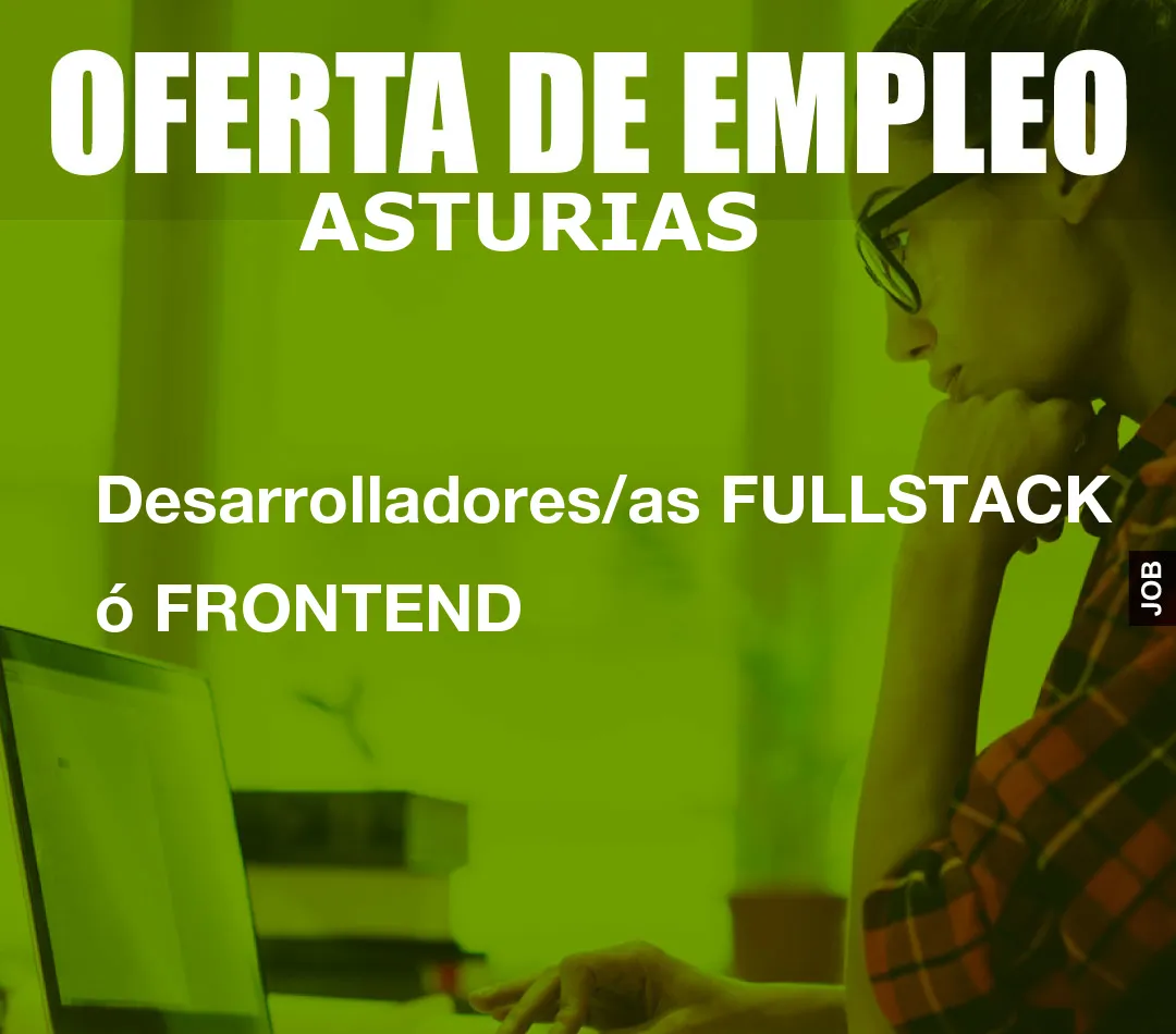 Desarrolladores/as FULLSTACK ó FRONTEND