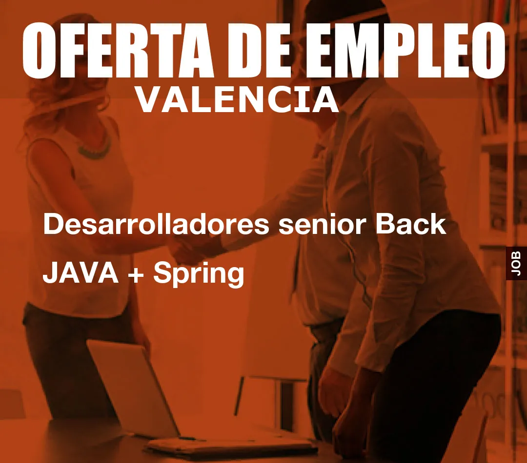 Desarrolladores senior Back JAVA + Spring Desarrolladores senior Back JAVA + Spring