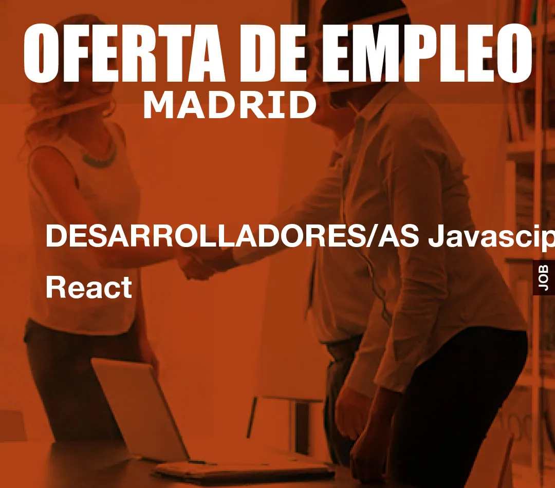 DESARROLLADORES/AS Javascipt y React DESARROLLADORES/AS Javascipt y React