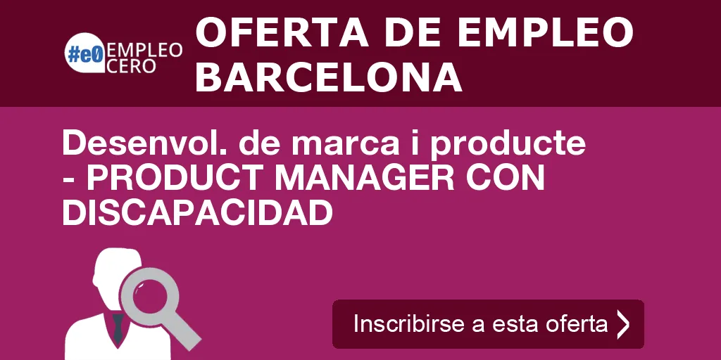 Desenvol. de marca i producte - PRODUCT MANAGER CON DISCAPACIDAD