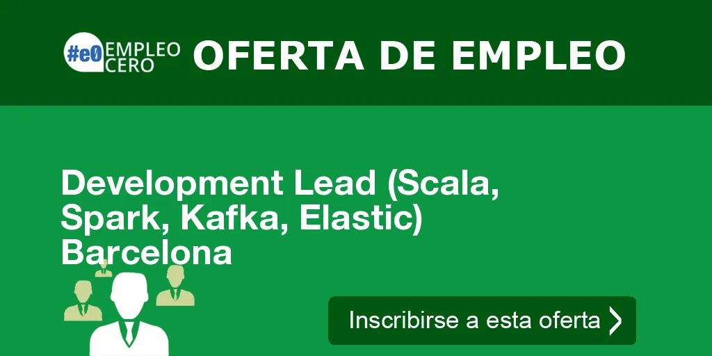 Development Lead (Scala, Spark, Kafka, Elastic) Barcelona Development Lead (Scala, Spark, Kafka, Elastic) Barcelona