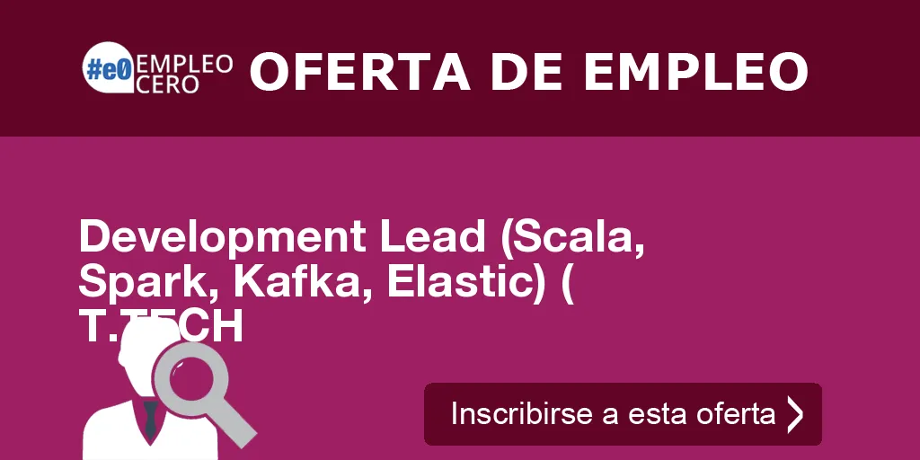 Development Lead (Scala, Spark, Kafka, Elastic) ( T.TECH Development Lead (Scala, Spark, Kafka, Elastic) ( T.TECH
