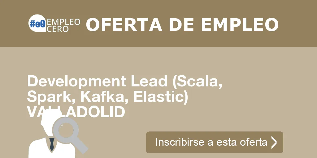 Development Lead (Scala, Spark, Kafka, Elastic) VALLADOLID