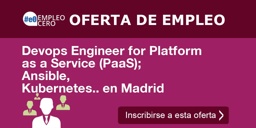 Devops Engineer for Platform as a Service (PaaS); Ansible, Kubernetes.. en Madrid