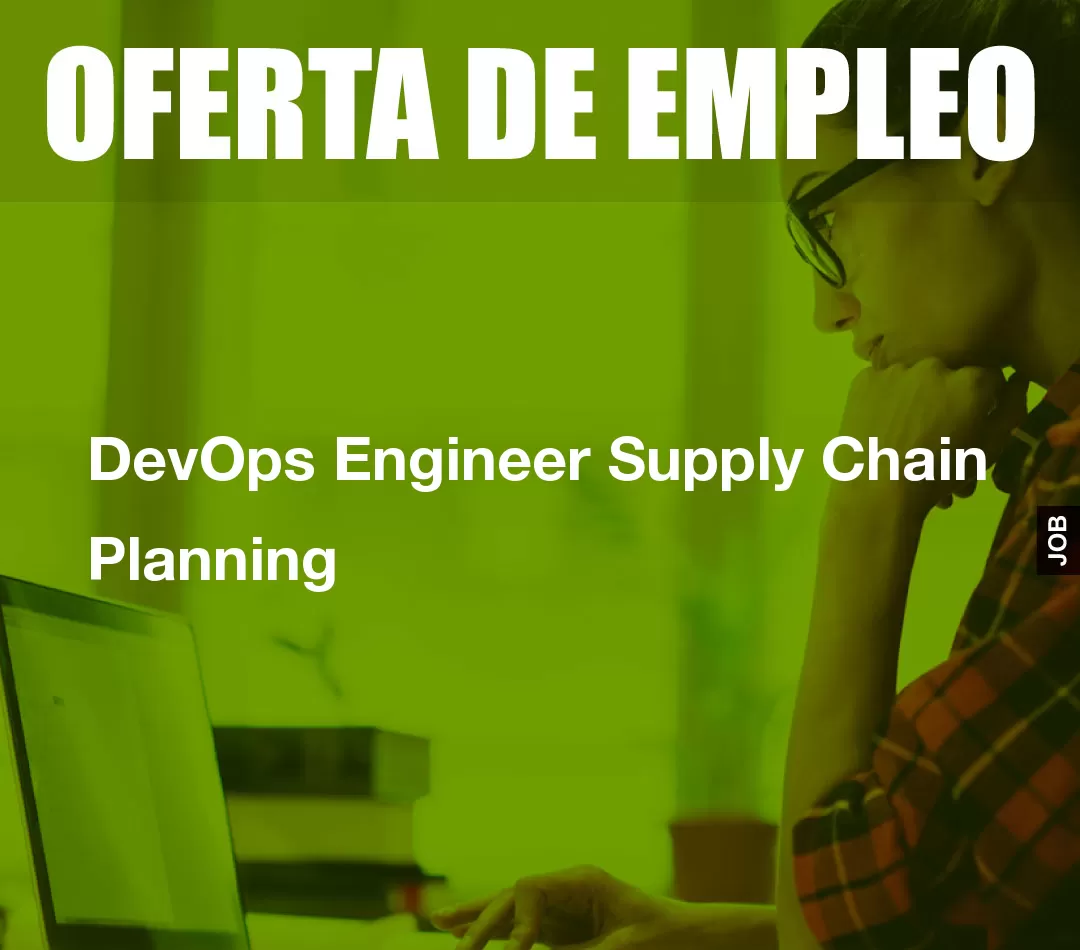 DevOps Engineer Supply Chain Planning DevOps Engineer Supply Chain Planning