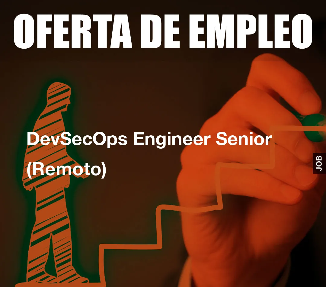 DevSecOps Engineer Senior (Remoto) DevSecOps Engineer Senior (Remoto)