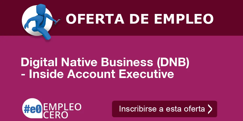 Digital Native Business (DNB) - Inside Account Executive Digital Native Business (DNB) - Inside Account Executive