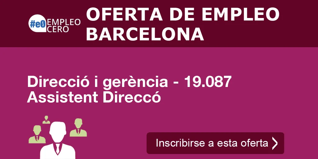 Direcció i gerència - 19.087 Assistent Direccó Direcció i gerència - 19.087 Assistent Direccó