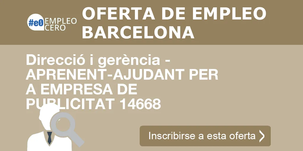 Direcció i gerència - APRENENT-AJUDANT PER A EMPRESA DE PUBLICITAT 14668 Direcció i gerència - APRENENT-AJUDANT PER A EMPRESA DE PUBLICITAT 14668