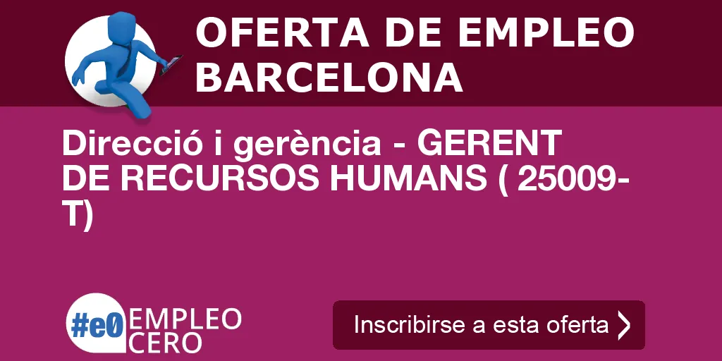 Direcció i gerència - GERENT DE RECURSOS HUMANS ( 25009- T) Direcció i gerència - GERENT DE RECURSOS HUMANS ( 25009- T)