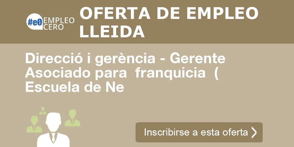 Direcció i gerència - Gerente Asociado para franquicia ( Escuela de Ne Direcció i gerència - Gerente Asociado para franquicia ( Escuela de Ne