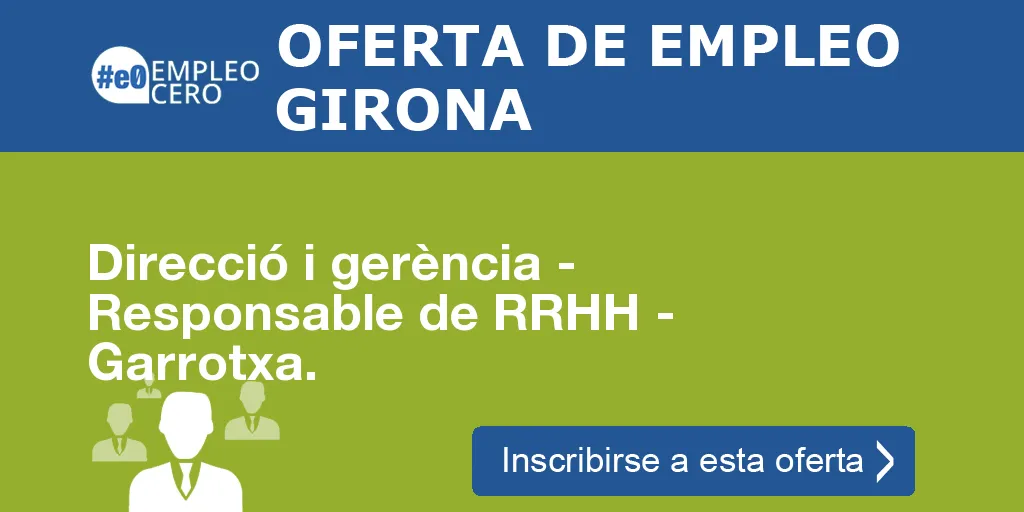 Direcció i gerència - Responsable de RRHH - Garrotxa. Direcció i gerència - Responsable de RRHH - Garrotxa.