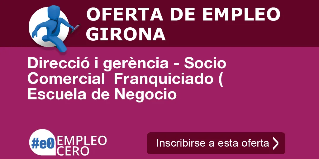 Direcció i gerència - Socio Comercial Franquiciado ( Escuela de Negocio Direcció i gerència - Socio Comercial Franquiciado ( Escuela de Negocio