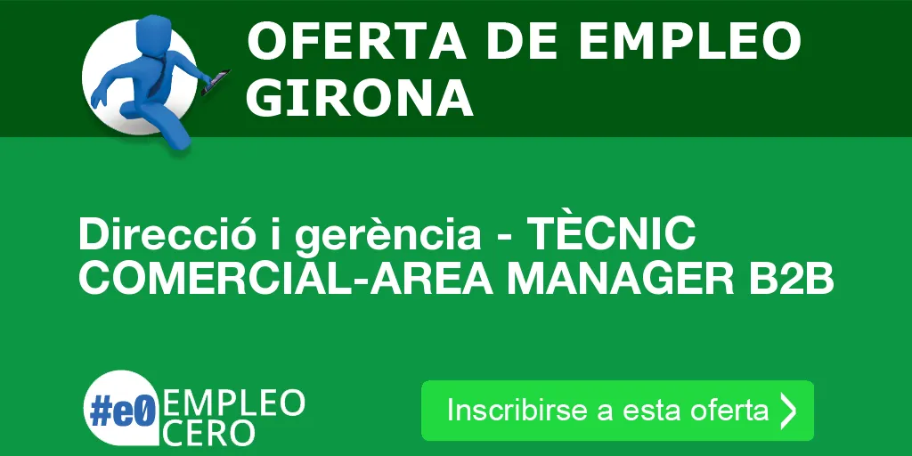 Direcció i gerència - TÈCNIC COMERCIAL-AREA MANAGER B2B Direcció i gerència - TÈCNIC COMERCIAL-AREA MANAGER B2B