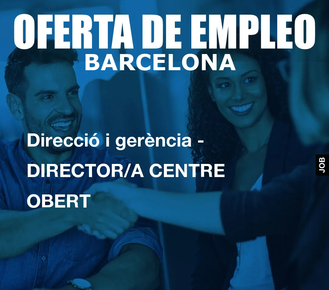 Direcció i gerència – DIRECTOR/A CENTRE OBERT