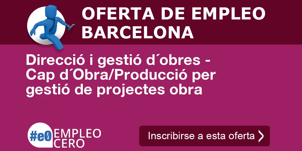 Direcció i gestió d´obres - Cap d´Obra/Producció per gestió de projectes obra Direcció i gestió d´obres - Cap d´Obra/Producció per gestió de projectes obra