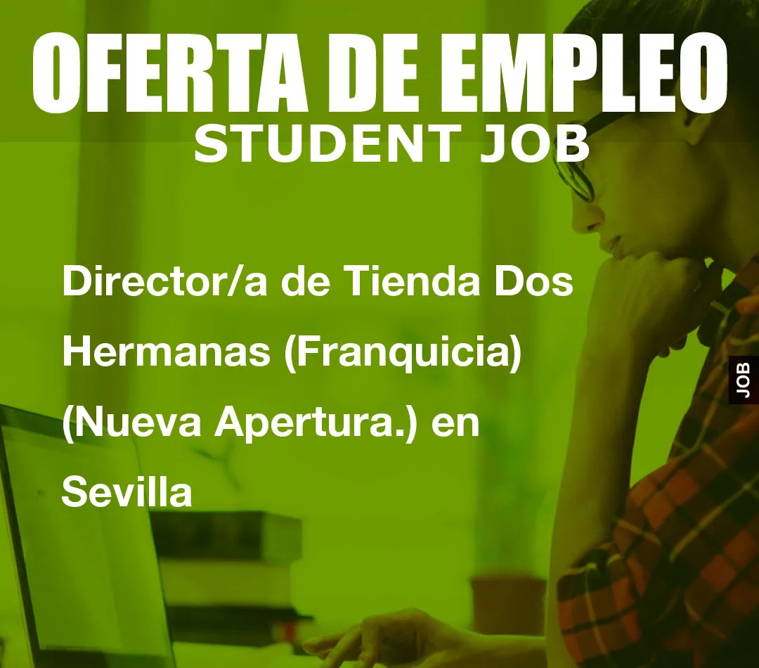 Director/a de Tienda Dos Hermanas (Franquicia) (Nueva Apertura.) en Sevilla