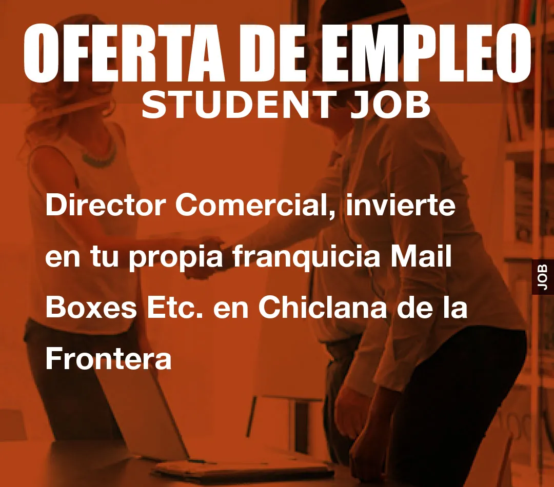 Director Comercial, invierte en tu propia franquicia Mail Boxes Etc. en Chiclana de la Frontera