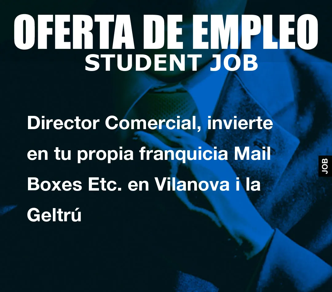 Director Comercial, invierte en tu propia franquicia Mail Boxes Etc. en Vilanova i la Geltr