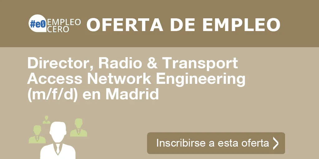 Director, Radio & Transport Access Network Engineering (m/f/d) en Madrid Director, Radio & Transport Access Network Engineering (m/f/d) en Madrid