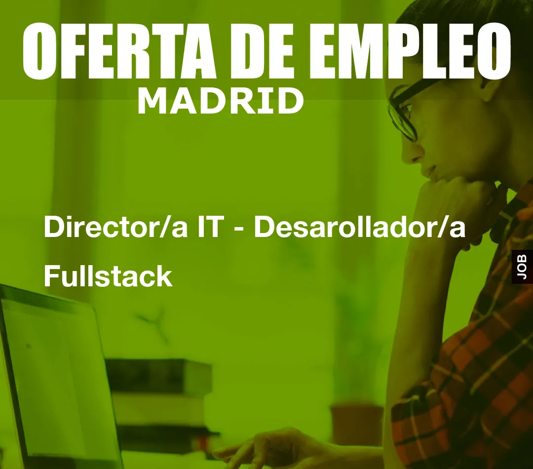 Director/a IT - Desarollador/a Fullstack Director/a IT - Desarollador/a Fullstack