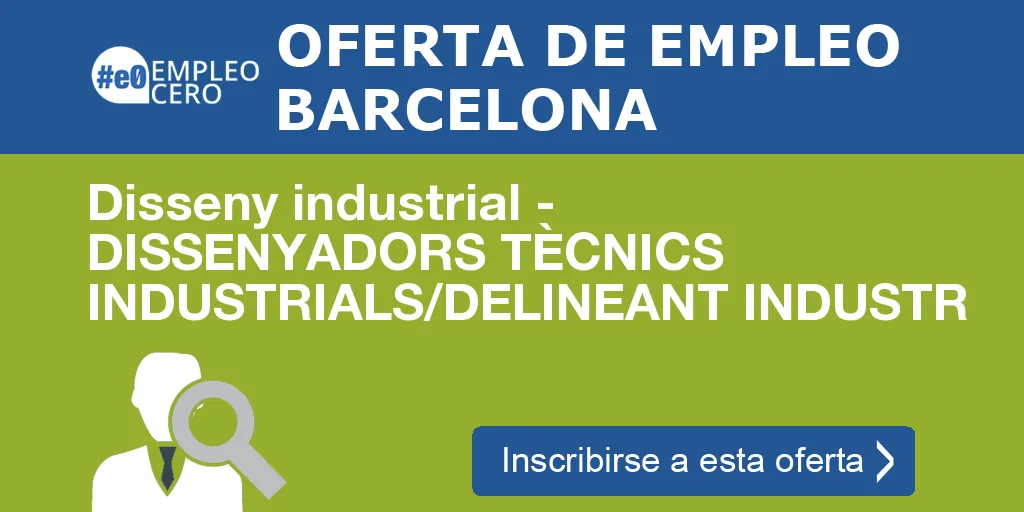 Disseny industrial - DISSENYADORS TÈCNICS INDUSTRIALS/DELINEANT INDUSTR Disseny industrial - DISSENYADORS TÈCNICS INDUSTRIALS/DELINEANT INDUSTR