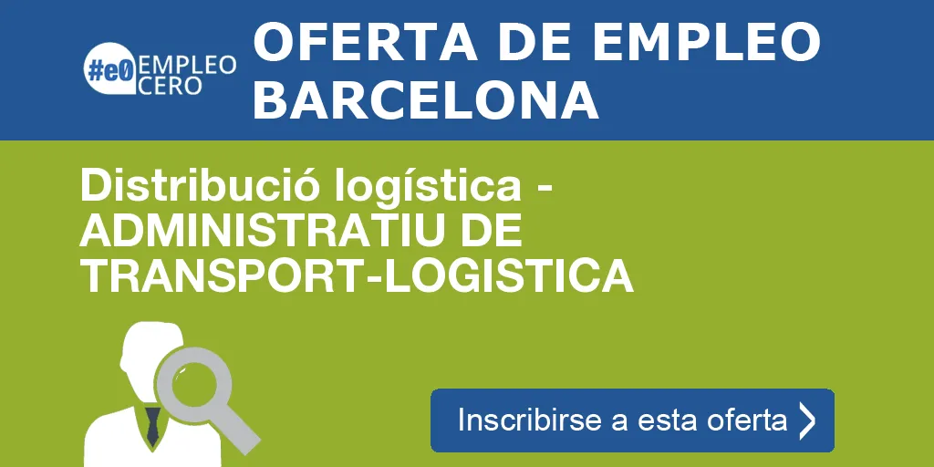 Distribució logística - ADMINISTRATIU DE TRANSPORT-LOGISTICA Distribució logística - ADMINISTRATIU DE TRANSPORT-LOGISTICA
