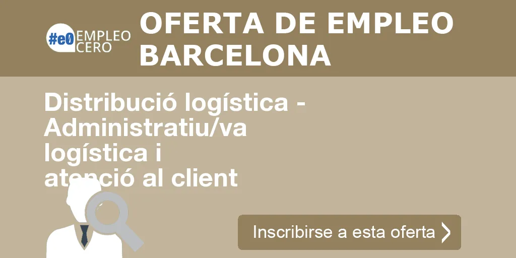 Distribució logística - Administratiu/va logística i atenció al client Distribució logística - Administratiu/va logística i atenció al client