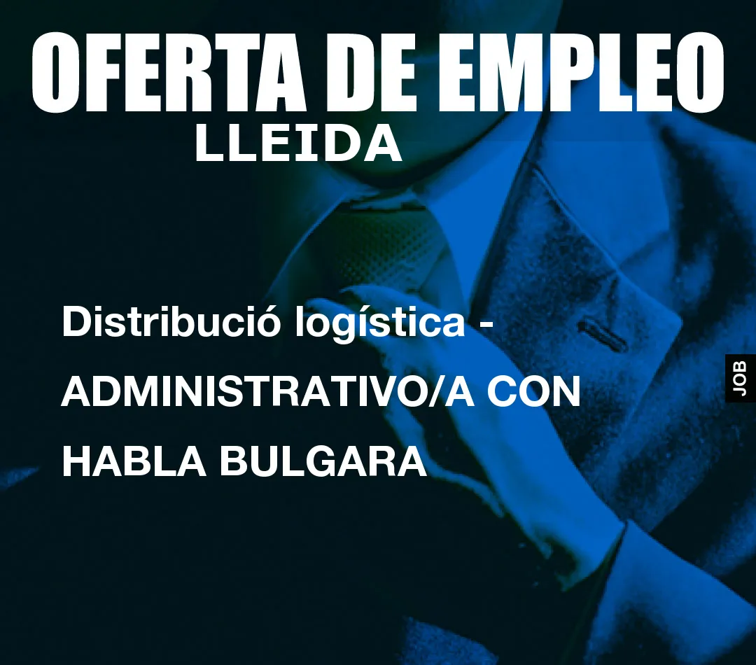 Distribució logística – ADMINISTRATIVO/A CON HABLA BULGARA