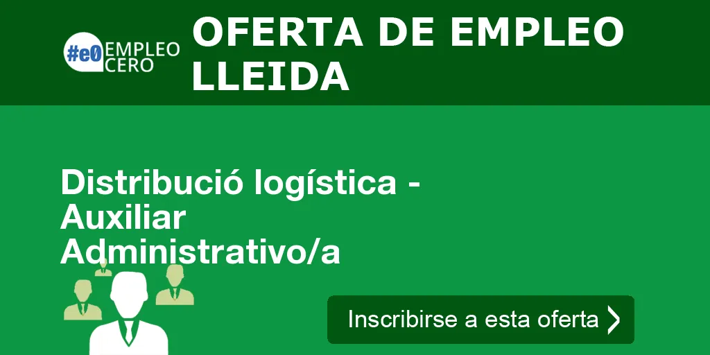 Distribució logística - Auxiliar Administrativo/a Distribució logística - Auxiliar Administrativo/a