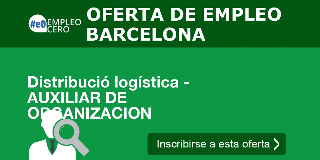 Distribució logística - AUXILIAR DE ORGANIZACION Distribució logística - AUXILIAR DE ORGANIZACION