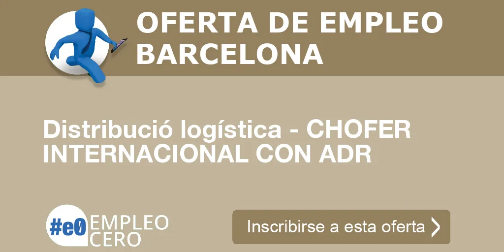 Distribució logística - CHOFER INTERNACIONAL CON ADR Distribució logística - CHOFER INTERNACIONAL CON ADR